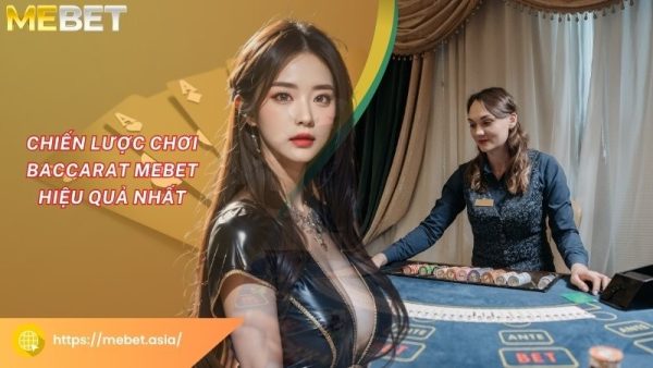 Chiến lược chơi Baccarat Mebet hiệu quả nhất