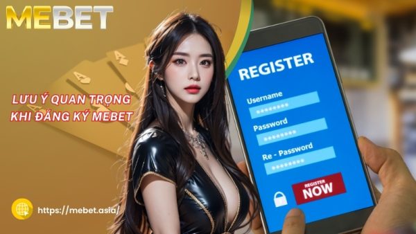 luu y quan trong khi dang ky mebet