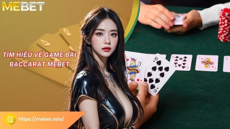 Tìm hiểu về game bài Baccarat Mebet Tìm hiểu về game bài Baccarat Mebet