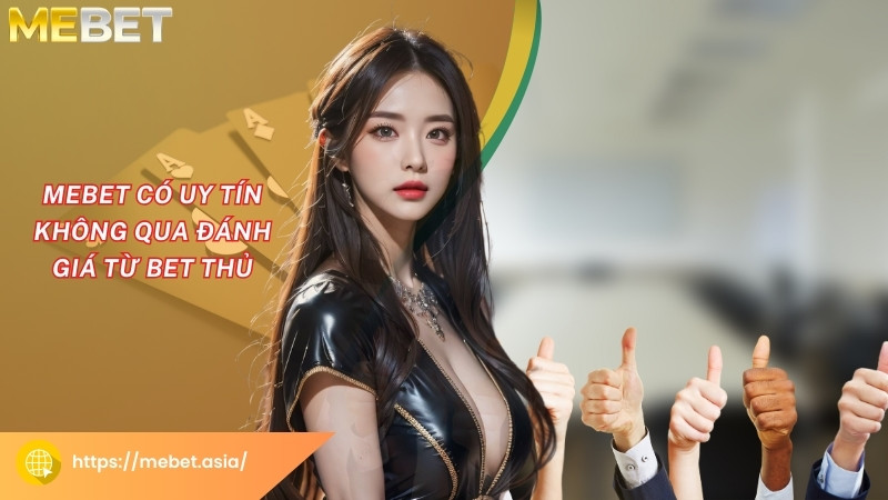 Mebet có uy tín không qua đánh giá từ bet thủ Mebet có uy tín không qua đánh giá từ bet thủ