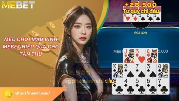 Mẹo chơi Mậu binh Mebet hiệu quả cho tân thủ